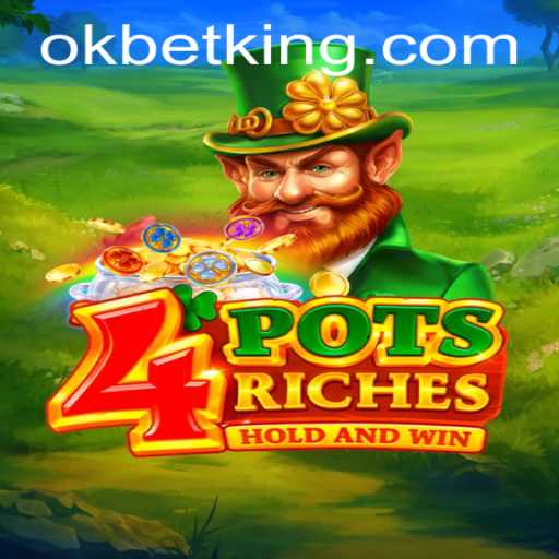 Discover the Exciting World of 4potsriches with OKBet