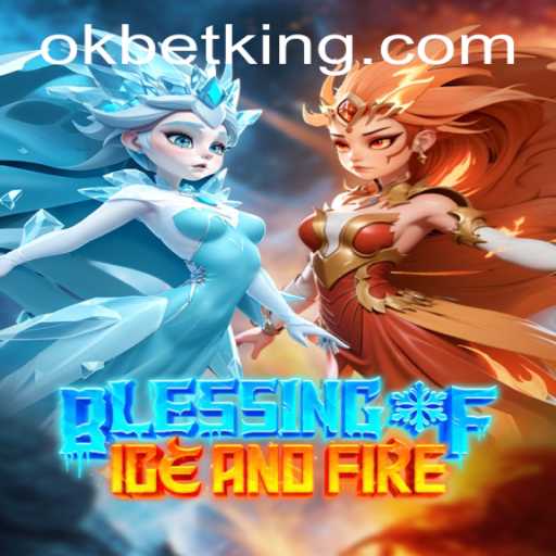 Exploring the Enchanting World of Blessing of Ice and Fire: The Ultimate Gaming Experience