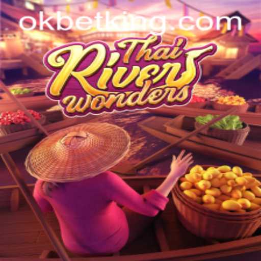 Exploring the Exciting World of ThaiRiverWonders and OKBet