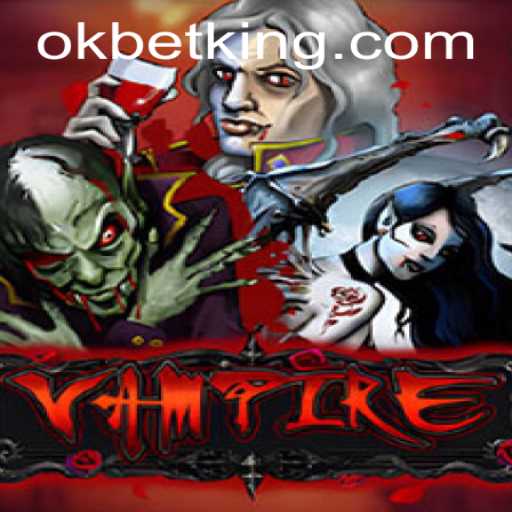 Exploring the Thrills of Vampire: An Engaging Look at the Game with a Twist of OKBet